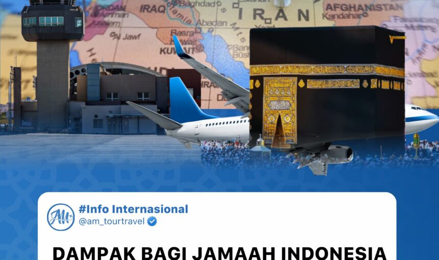 Dampak Konflik Iran & Israel bagi Jamaah Umroh Indonesia: Apakah Masih Aman?