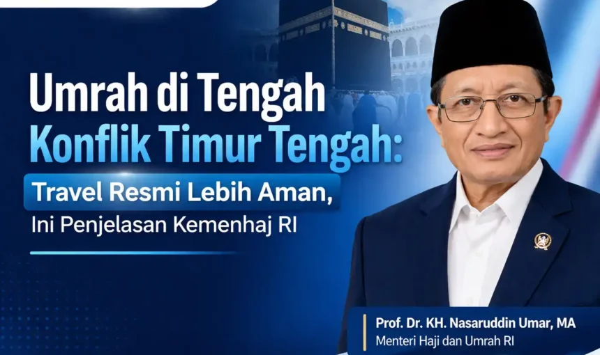 Umrah di Tengah Konflik Timur Tengah: Travel Resmi Lebih Aman, Ini Penjelasan Kemenhaj RI