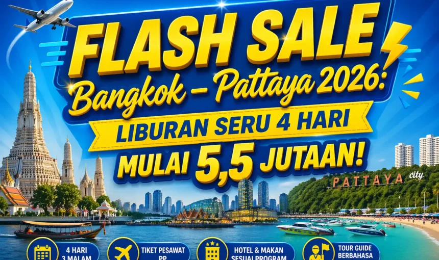 FLASH SALE Bangkok – Pattaya 2026: Liburan Seru 4 Hari Mulai 5,5 Jutaan!