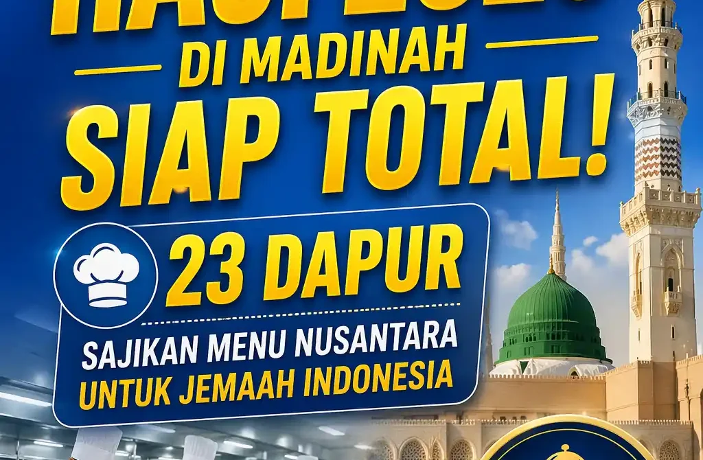 Layanan Konsumsi Haji 2026 di Madinah Siap Total! 23 Dapur Sajikan Menu Nusantara untuk Jemaah Indonesia