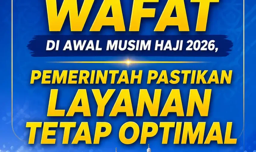 Jemaah Haji Indonesia Wafat di Awal Musim Haji 2026, Pemerintah Pastikan Layanan Tetap Optimal