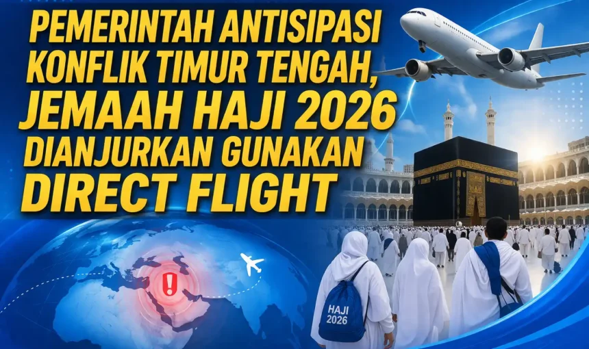 Pemerintah Antisipasi Konflik Timur Tengah, Jemaah Haji 2026 Dianjurkan Gunakan Direct Flight