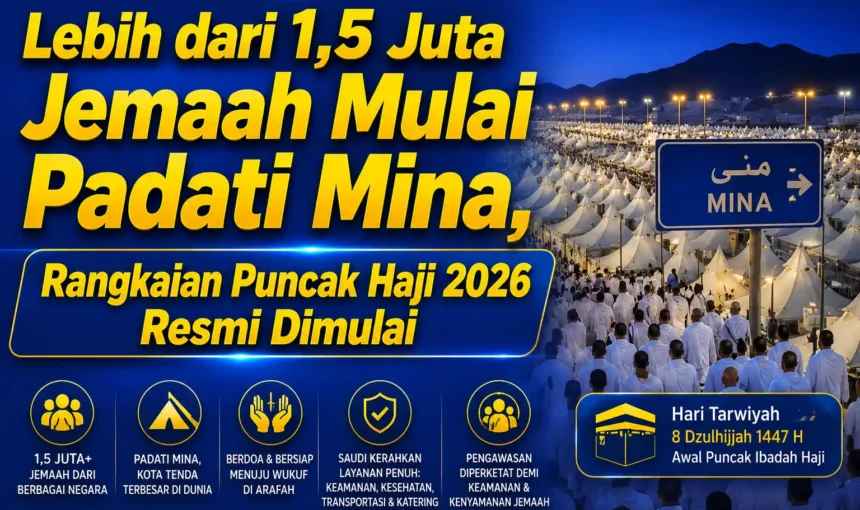 Lebih dari 1,5 Juta Jemaah Mulai Padati Mina, Rangkaian Puncak Haji 2026 Resmi Dimulai